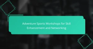 Adventure Sports Workshops for Skill Enhancement and Networking