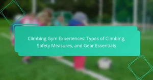 Climbing Gym Experiences: Types of Climbing, Safety Measures, and Gear Essentials