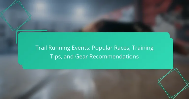 Trail Running Events: Popular Races, Training Tips, and Gear Recommendations