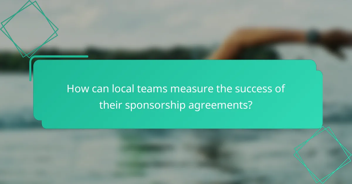 How can local teams measure the success of their sponsorship agreements?