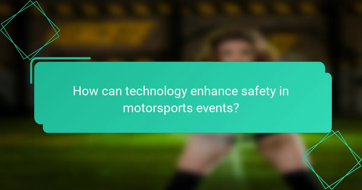 How can technology enhance safety in motorsports events?