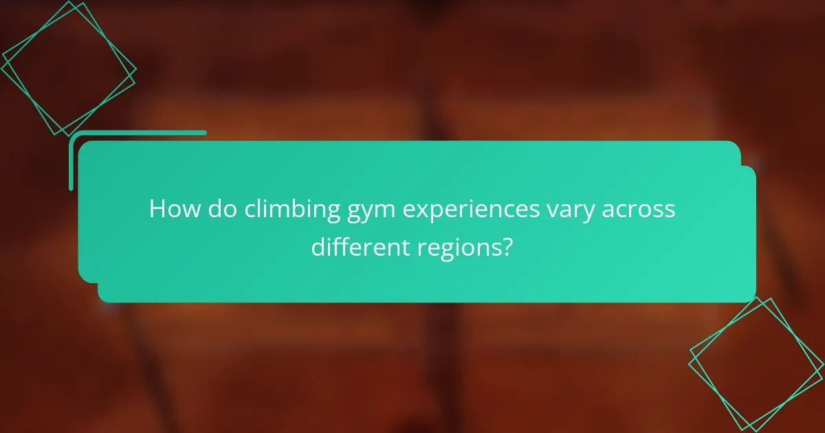 How do climbing gym experiences vary across different regions?