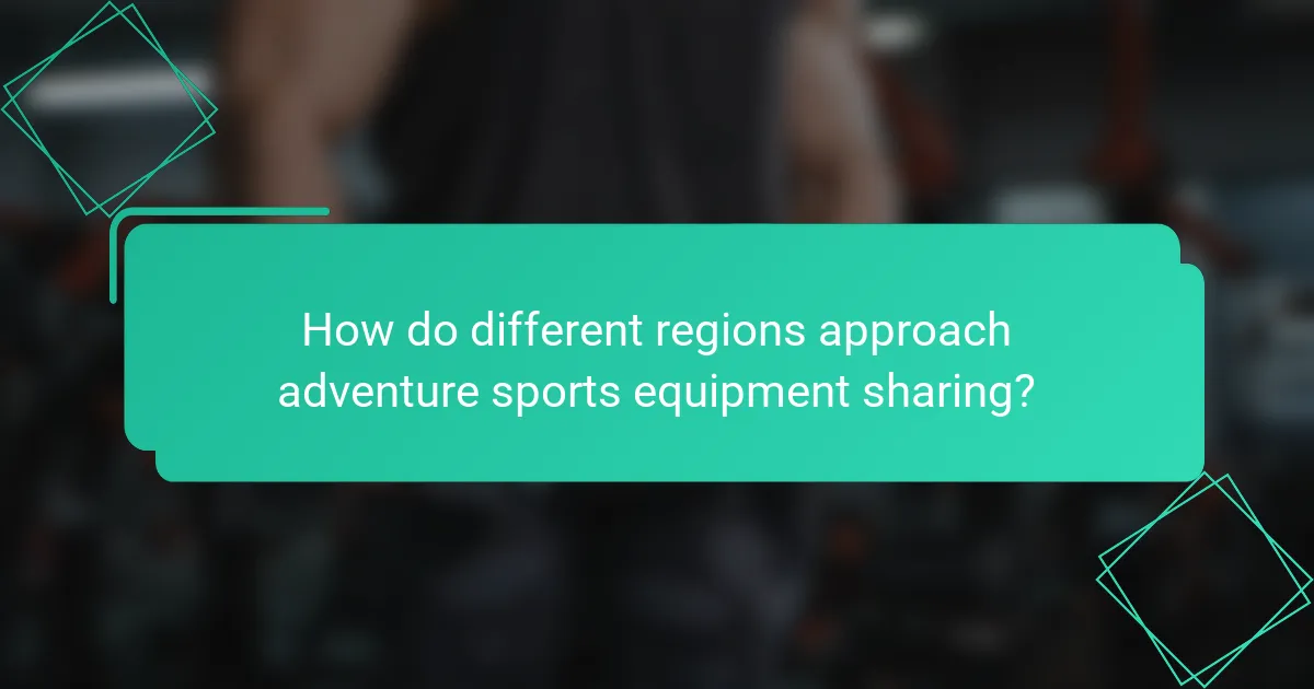 How do different regions approach adventure sports equipment sharing?