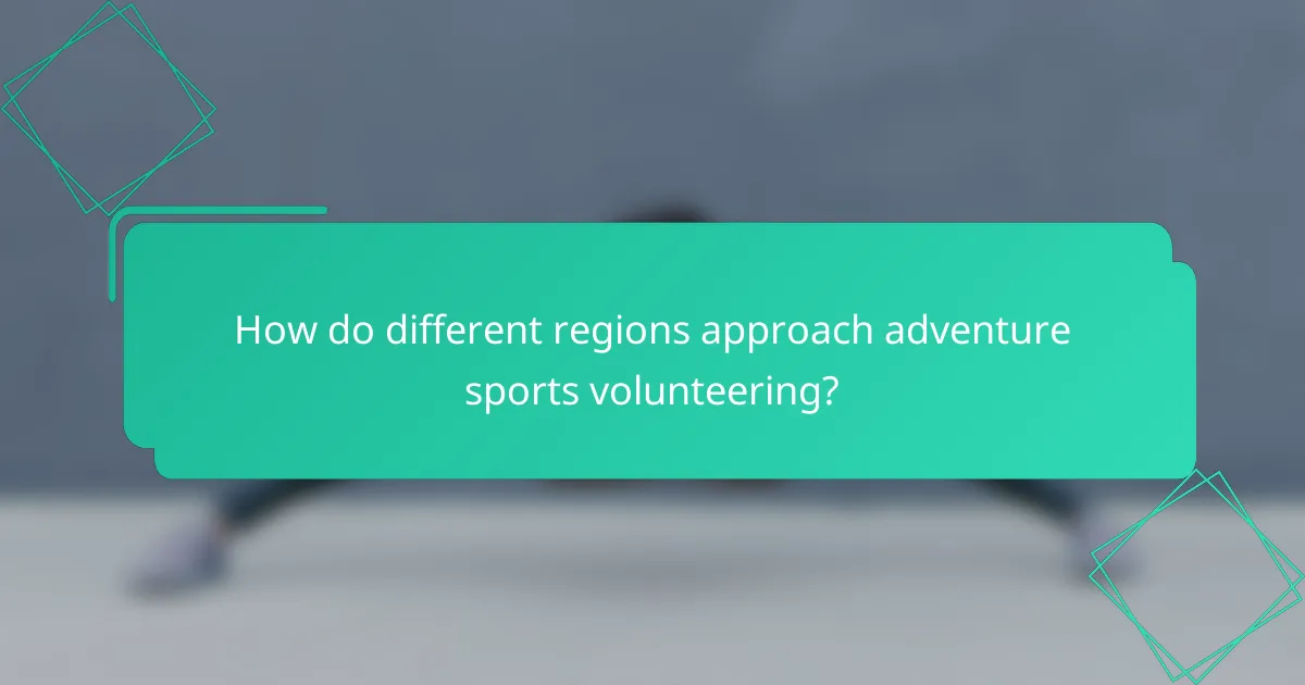 How do different regions approach adventure sports volunteering?