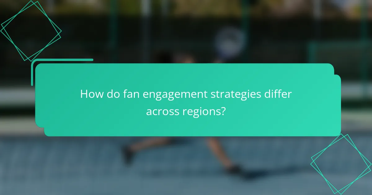 How do fan engagement strategies differ across regions?