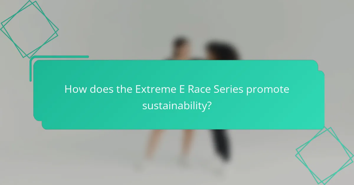 How does the Extreme E Race Series promote sustainability?