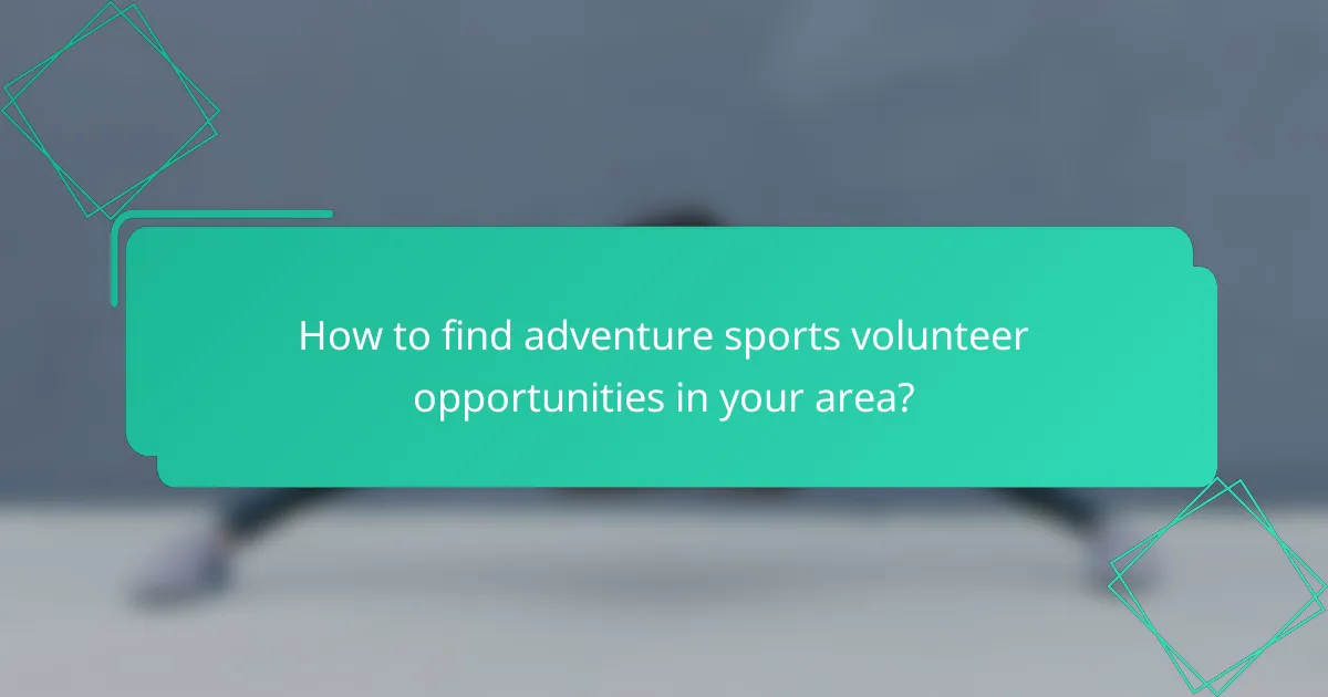 How to find adventure sports volunteer opportunities in your area?
