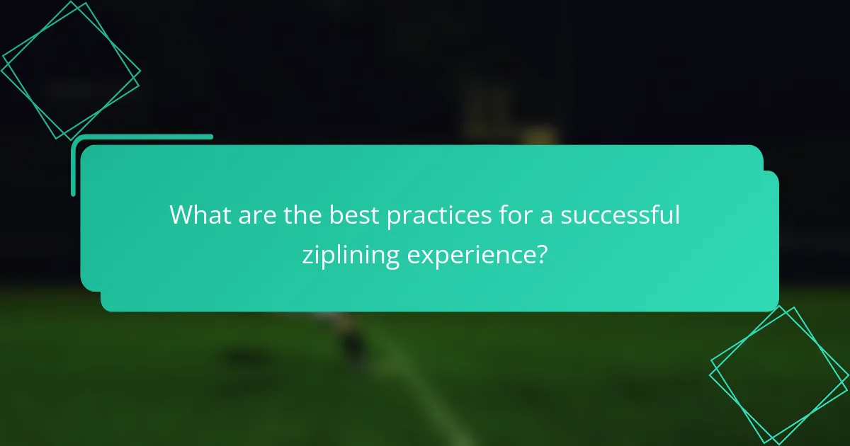 What are the best practices for a successful ziplining experience?