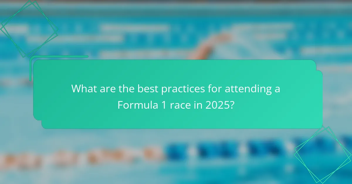 What are the best practices for attending a Formula 1 race in 2025?