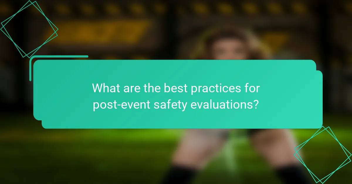 What are the best practices for post-event safety evaluations?