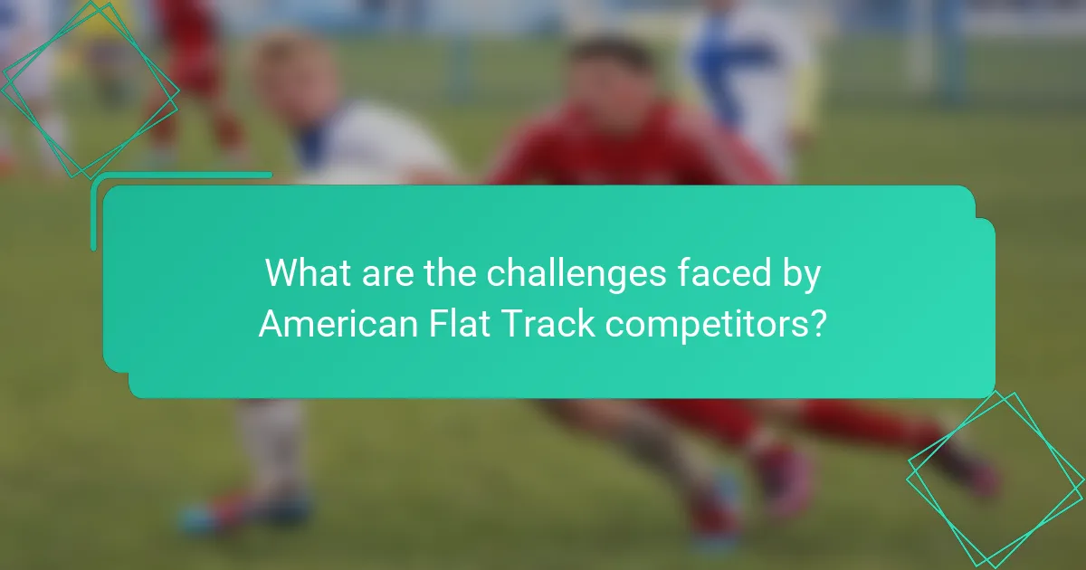 What are the challenges faced by American Flat Track competitors?