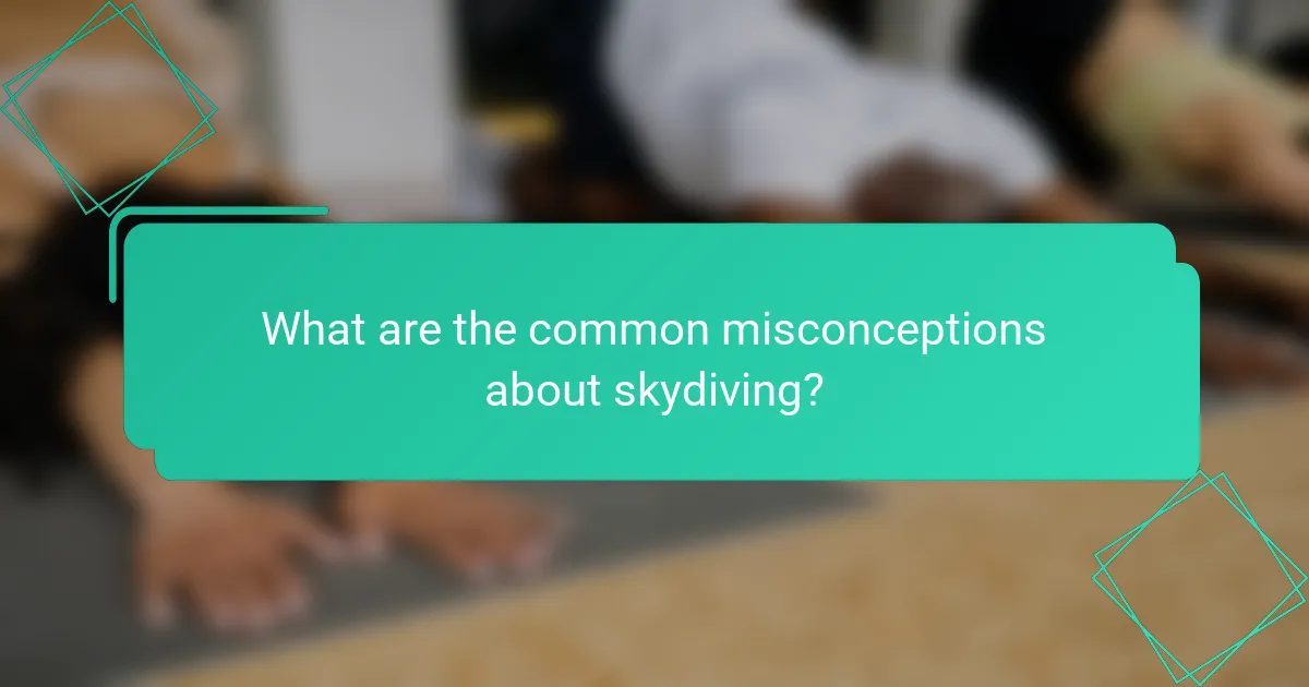 What are the common misconceptions about skydiving?