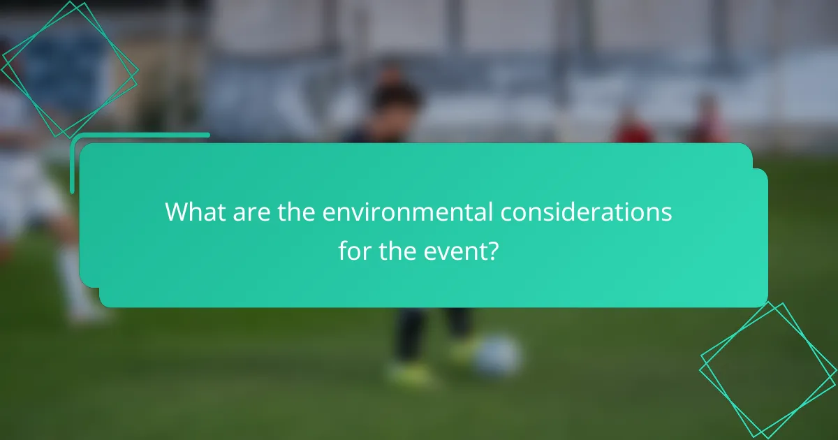 What are the environmental considerations for the event?
