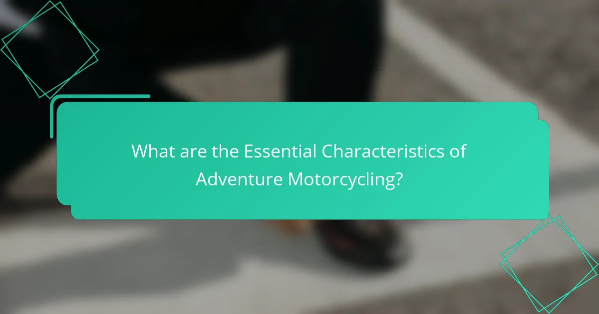 What are the Essential Characteristics of Adventure Motorcycling?