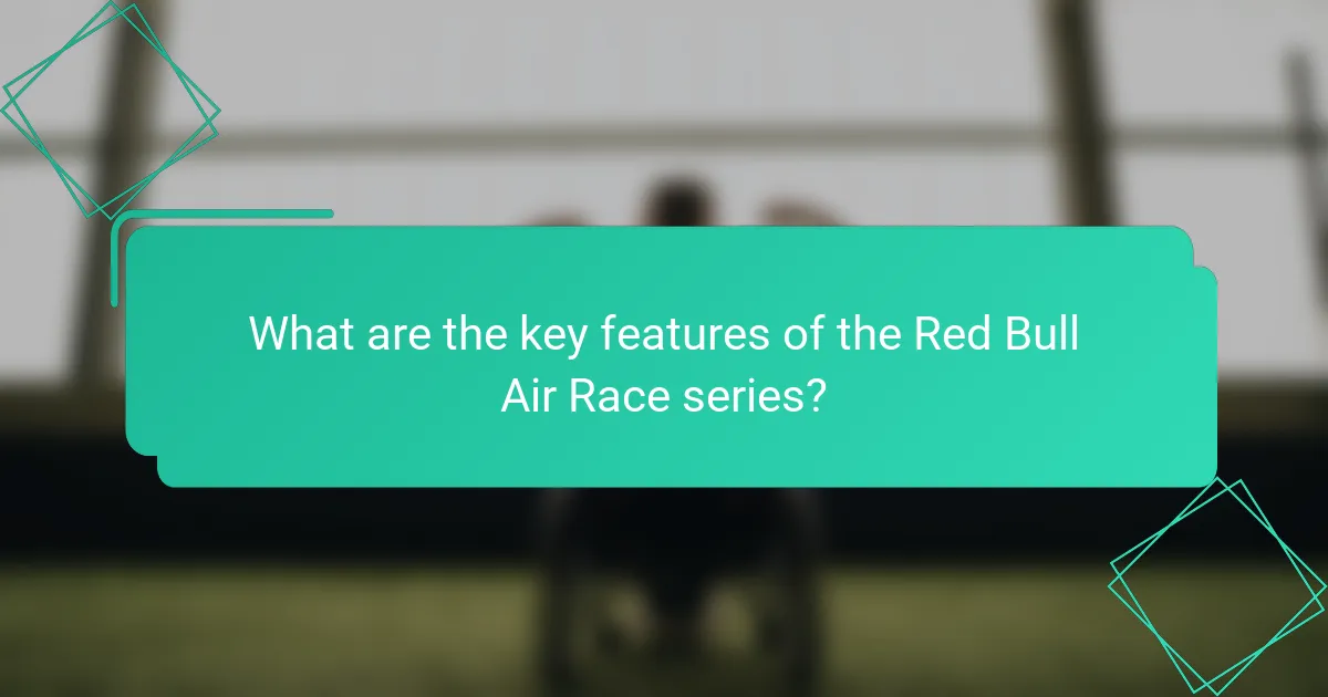 What are the key features of the Red Bull Air Race series?