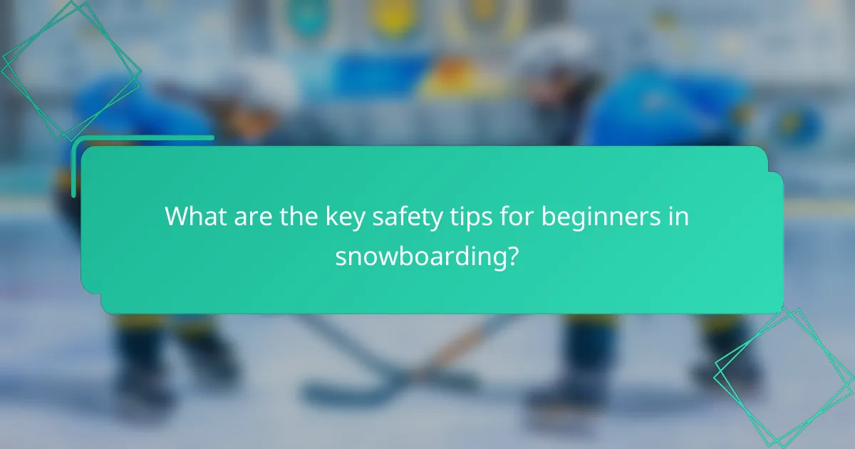 What are the key safety tips for beginners in snowboarding?