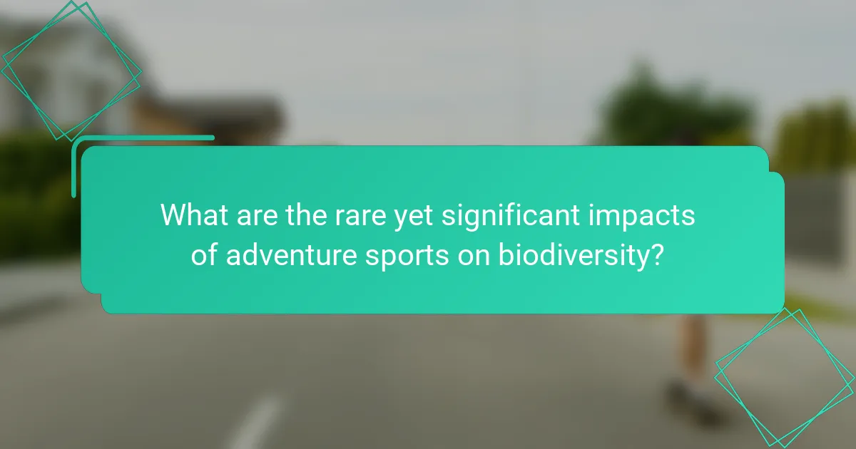 What are the rare yet significant impacts of adventure sports on biodiversity?
