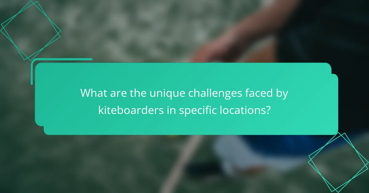 What are the unique challenges faced by kiteboarders in specific locations?