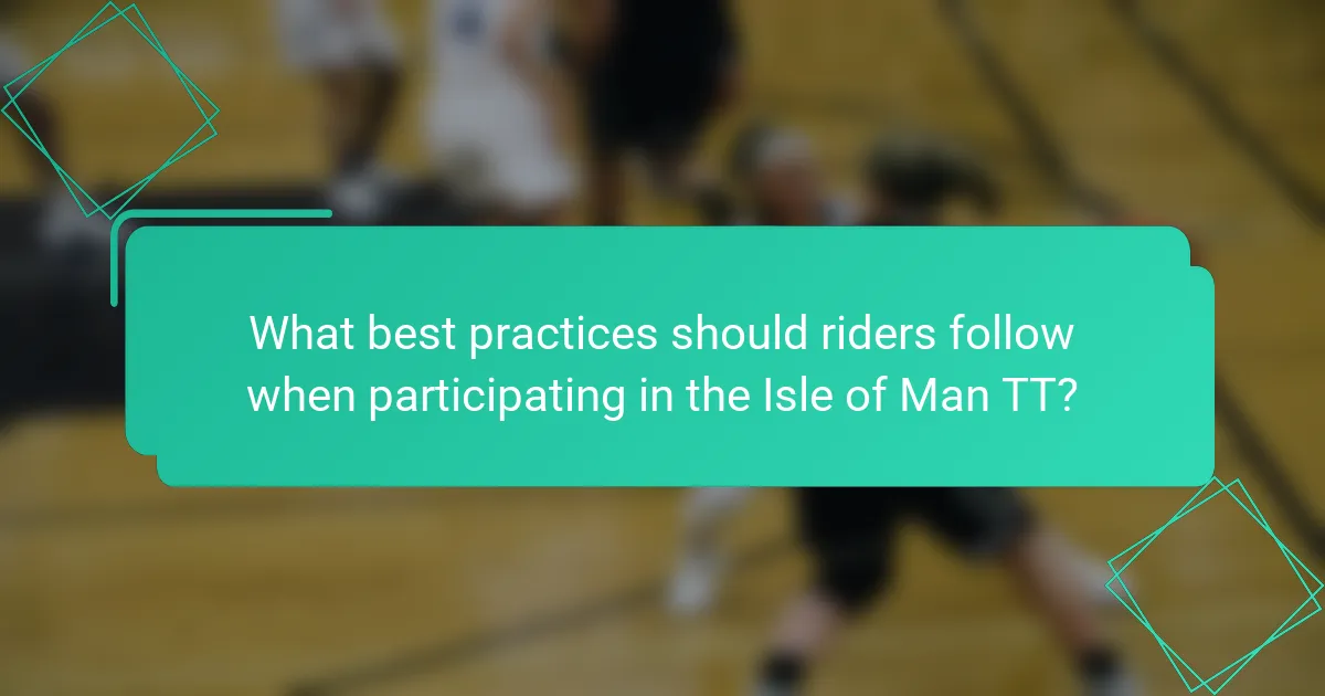 What best practices should riders follow when participating in the Isle of Man TT?