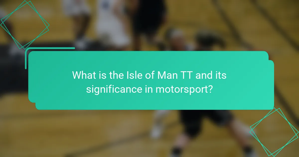 What is the Isle of Man TT and its significance in motorsport?