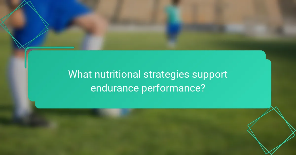 What nutritional strategies support endurance performance?