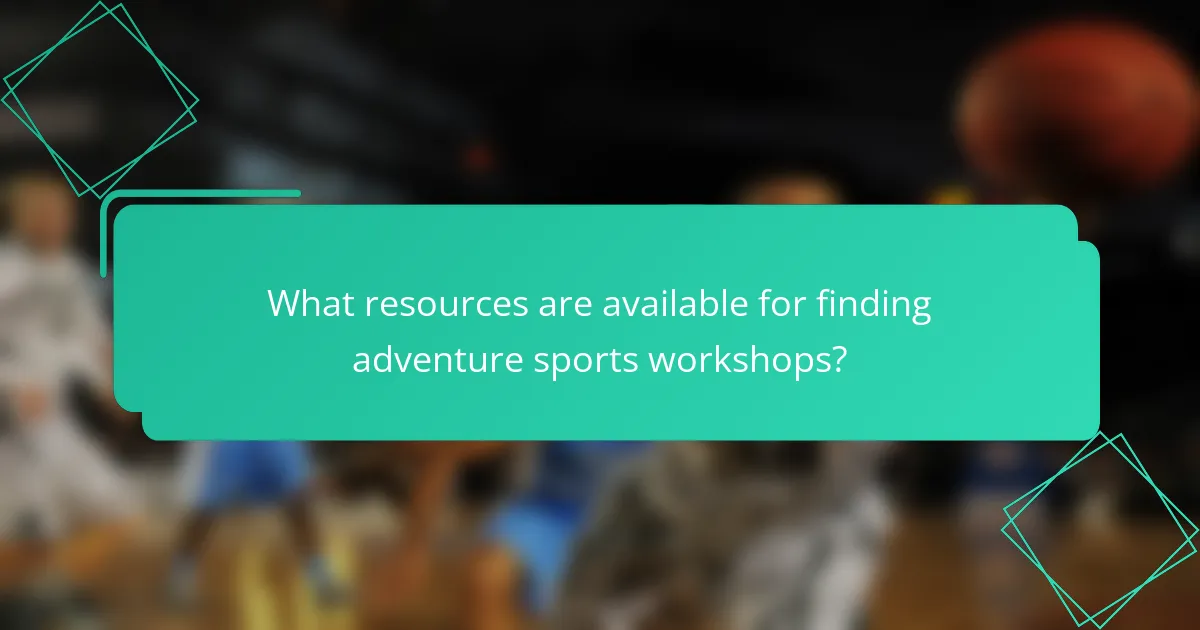 What resources are available for finding adventure sports workshops?