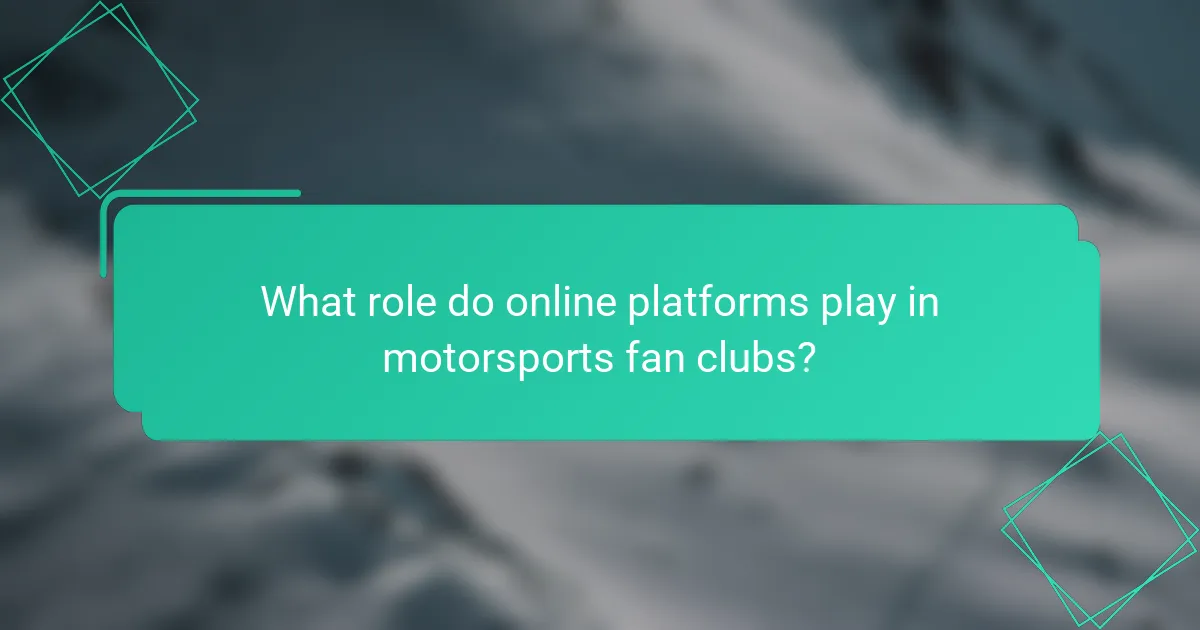 What role do online platforms play in motorsports fan clubs?