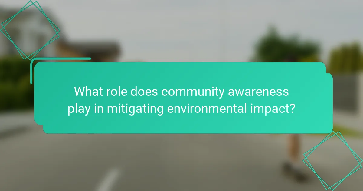 What role does community awareness play in mitigating environmental impact?