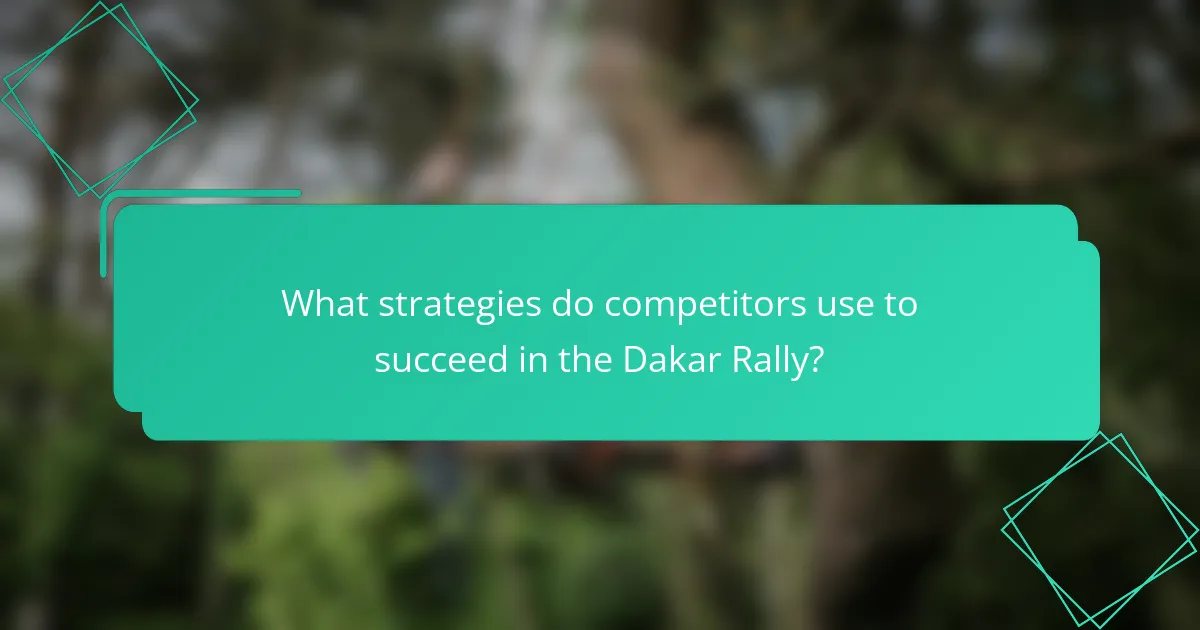 What strategies do competitors use to succeed in the Dakar Rally?