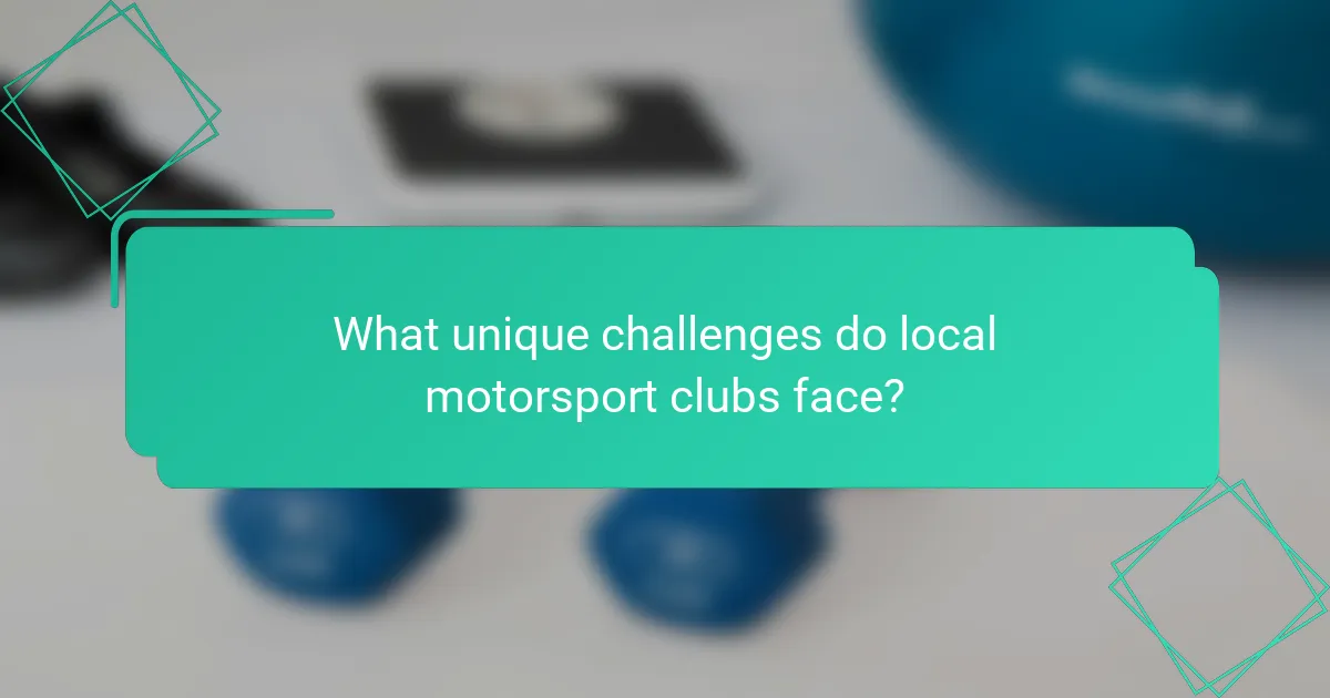 What unique challenges do local motorsport clubs face?