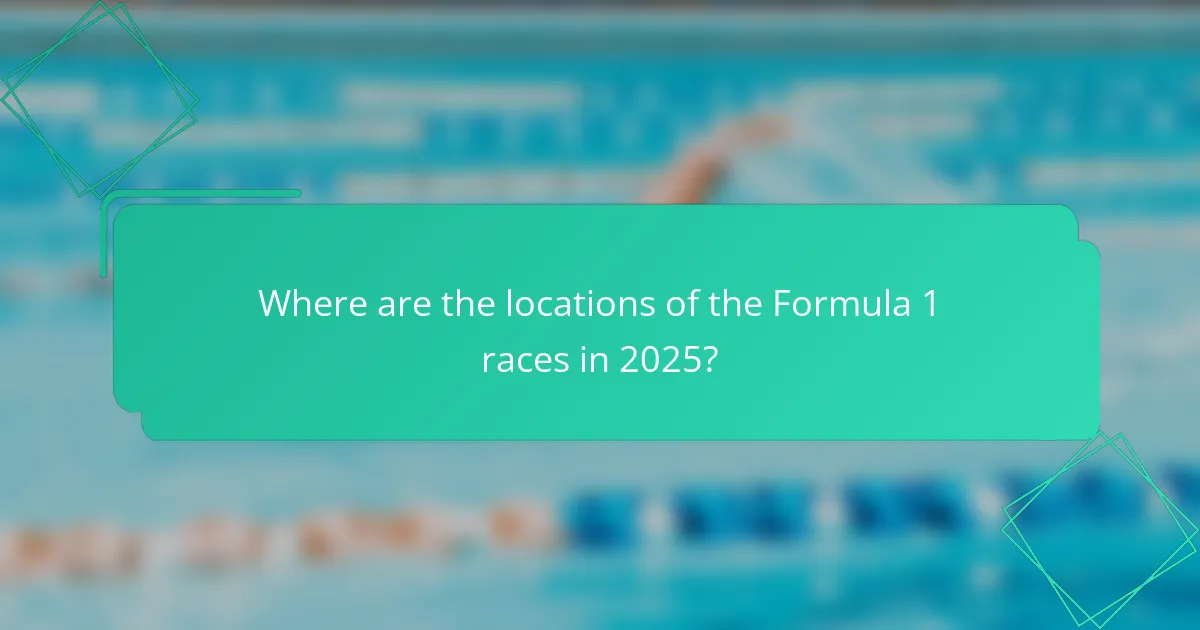 Where are the locations of the Formula 1 races in 2025?