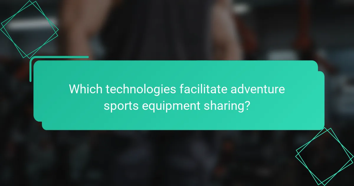 Which technologies facilitate adventure sports equipment sharing?